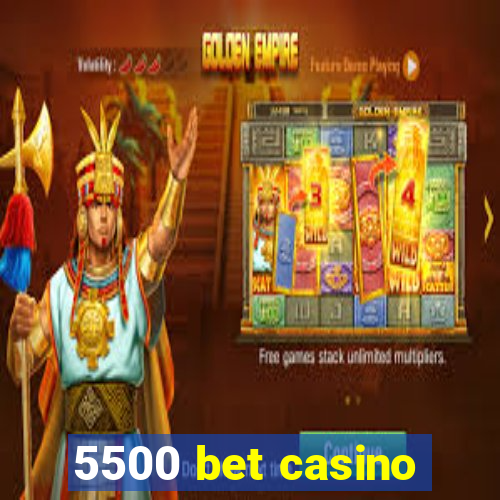 5500 bet casino